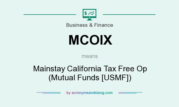 What does MCOIX mean? It stands for Mainstay California Tax Free Op (Mutual Funds [USMF])