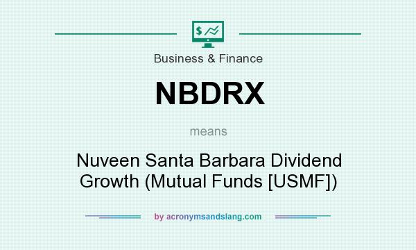 What does NBDRX mean? It stands for Nuveen Santa Barbara Dividend Growth (Mutual Funds [USMF])