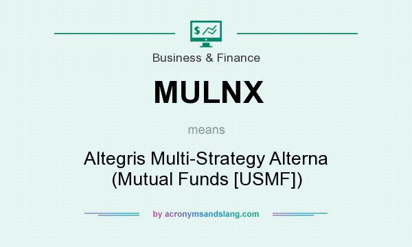 What does MULNX mean? It stands for Altegris Multi-Strategy Alterna (Mutual Funds [USMF])