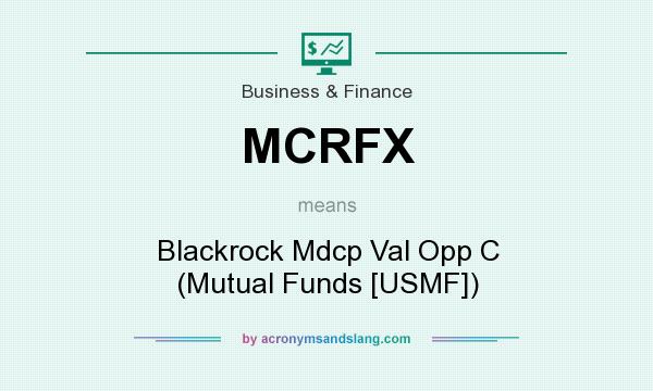What does MCRFX mean? It stands for Blackrock Mdcp Val Opp C (Mutual Funds [USMF])