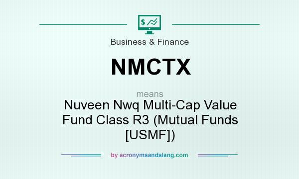 What does NMCTX mean? It stands for Nuveen Nwq Multi-Cap Value Fund Class R3 (Mutual Funds [USMF])