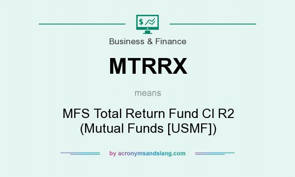 What does MTRRX mean? It stands for MFS Total Return Fund Cl R2 (Mutual Funds [USMF])