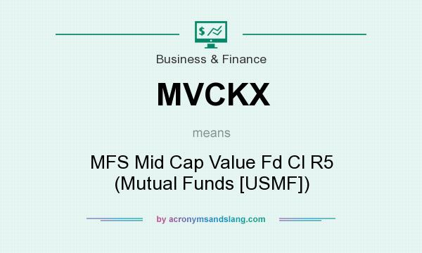 What does MVCKX mean? It stands for MFS Mid Cap Value Fd Cl R5 (Mutual Funds [USMF])