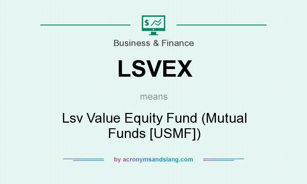 What does LSVEX mean? It stands for Lsv Value Equity Fund (Mutual Funds [USMF])