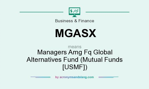 What does MGASX mean? It stands for Managers Amg Fq Global Alternatives Fund (Mutual Funds [USMF])