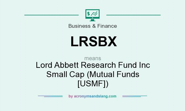 What does LRSBX mean? It stands for Lord Abbett Research Fund Inc Small Cap (Mutual Funds [USMF])