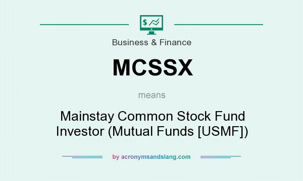What does MCSSX mean? It stands for Mainstay Common Stock Fund Investor (Mutual Funds [USMF])