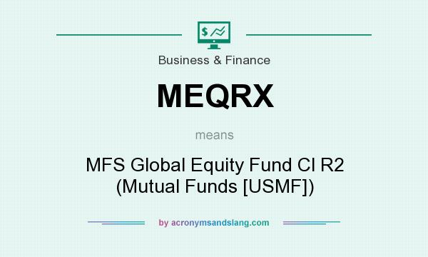 What does MEQRX mean? It stands for MFS Global Equity Fund Cl R2 (Mutual Funds [USMF])