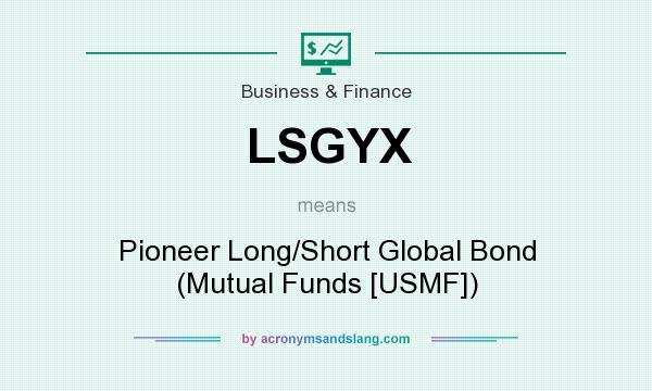 What does LSGYX mean? It stands for Pioneer Long/Short Global Bond (Mutual Funds [USMF])