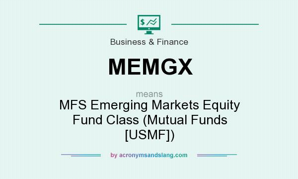 What does MEMGX mean? It stands for MFS Emerging Markets Equity Fund Class (Mutual Funds [USMF])