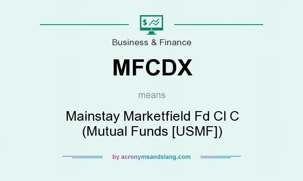 What does MFCDX mean? It stands for Mainstay Marketfield Fd Cl C (Mutual Funds [USMF])