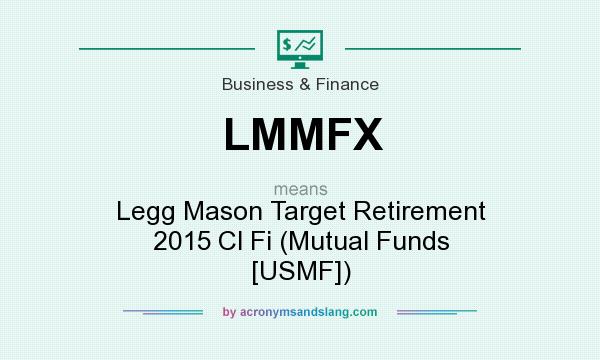 What does LMMFX mean? It stands for Legg Mason Target Retirement 2015 Cl Fi (Mutual Funds [USMF])