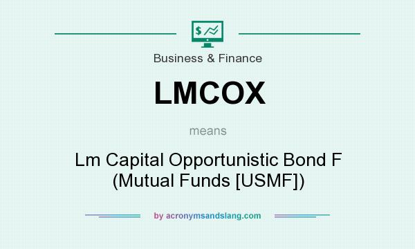 What does LMCOX mean? It stands for Lm Capital Opportunistic Bond F (Mutual Funds [USMF])