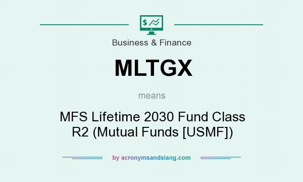 What does MLTGX mean? It stands for MFS Lifetime 2030 Fund Class R2 (Mutual Funds [USMF])