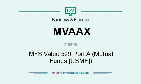 What does MVAAX mean? It stands for MFS Value 529 Port A (Mutual Funds [USMF])