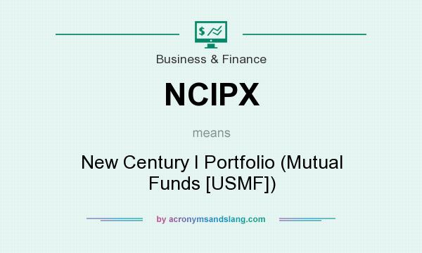 What does NCIPX mean? It stands for New Century I Portfolio (Mutual Funds [USMF])