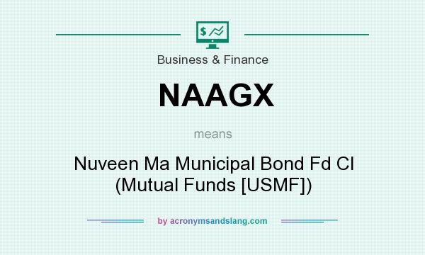 What does NAAGX mean? It stands for Nuveen Ma Municipal Bond Fd Cl (Mutual Funds [USMF])