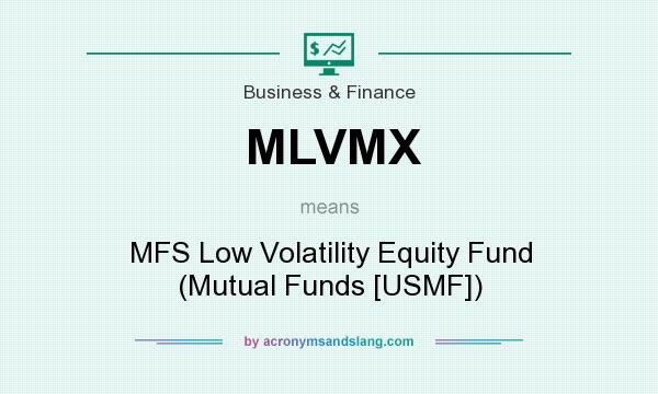 What does MLVMX mean? It stands for MFS Low Volatility Equity Fund (Mutual Funds [USMF])
