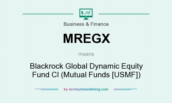 What does MREGX mean? It stands for Blackrock Global Dynamic Equity Fund Cl (Mutual Funds [USMF])
