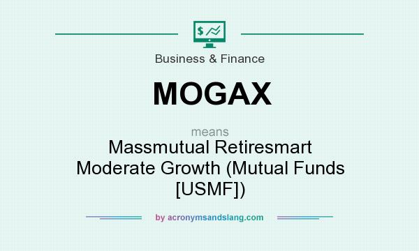 What does MOGAX mean? It stands for Massmutual Retiresmart Moderate Growth (Mutual Funds [USMF])