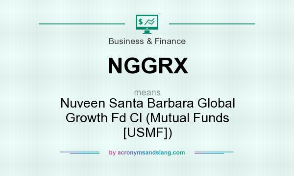 What does NGGRX mean? It stands for Nuveen Santa Barbara Global Growth Fd Cl (Mutual Funds [USMF])