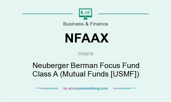 What does NFAAX mean? It stands for Neuberger Berman Focus Fund Class A (Mutual Funds [USMF])