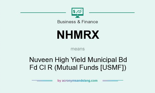 What does NHMRX mean? It stands for Nuveen High Yield Municipal Bd Fd Cl R (Mutual Funds [USMF])