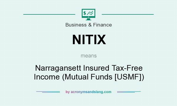 What does NITIX mean? It stands for Narragansett Insured Tax-Free Income (Mutual Funds [USMF])