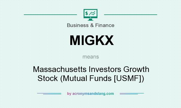 What does MIGKX mean? It stands for Massachusetts Investors Growth Stock (Mutual Funds [USMF])