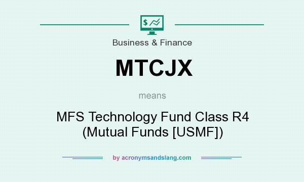 What does MTCJX mean? It stands for MFS Technology Fund Class R4 (Mutual Funds [USMF])