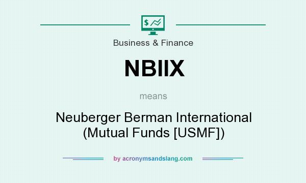 What does NBIIX mean? It stands for Neuberger Berman International (Mutual Funds [USMF])
