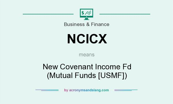 What does NCICX mean? It stands for New Covenant Income Fd (Mutual Funds [USMF])