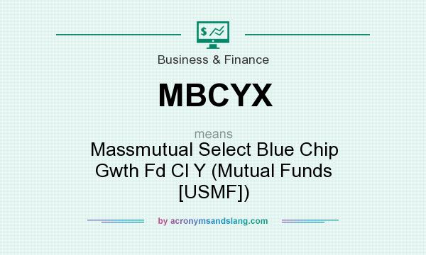 What does MBCYX mean? It stands for Massmutual Select Blue Chip Gwth Fd Cl Y (Mutual Funds [USMF])