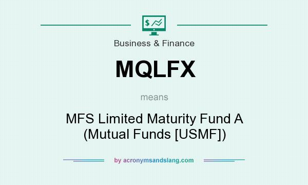 What does MQLFX mean? It stands for MFS Limited Maturity Fund A (Mutual Funds [USMF])