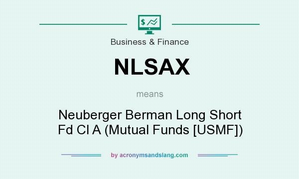 What does NLSAX mean? It stands for Neuberger Berman Long Short Fd Cl A (Mutual Funds [USMF])