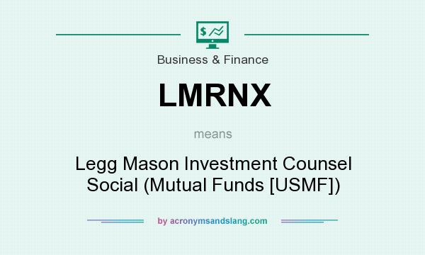 What does LMRNX mean? It stands for Legg Mason Investment Counsel Social (Mutual Funds [USMF])