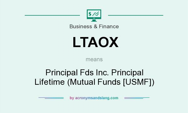 What does LTAOX mean? It stands for Principal Fds Inc. Principal Lifetime (Mutual Funds [USMF])