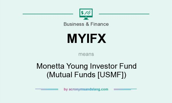 What does MYIFX mean? It stands for Monetta Young Investor Fund (Mutual Funds [USMF])
