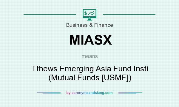 What does MIASX mean? It stands for Tthews Emerging Asia Fund Insti (Mutual Funds [USMF])