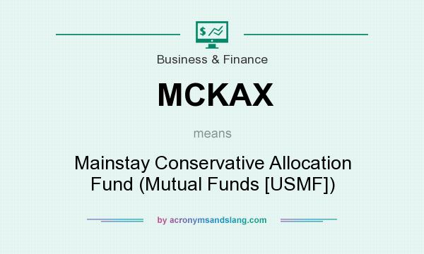 What does MCKAX mean? It stands for Mainstay Conservative Allocation Fund (Mutual Funds [USMF])