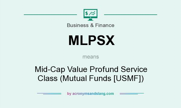 What does MLPSX mean? It stands for Mid-Cap Value Profund Service Class (Mutual Funds [USMF])