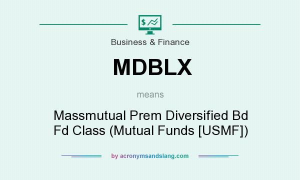 What does MDBLX mean? It stands for Massmutual Prem Diversified Bd Fd Class (Mutual Funds [USMF])
