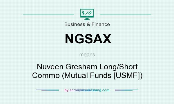 What does NGSAX mean? It stands for Nuveen Gresham Long/Short Commo (Mutual Funds [USMF])