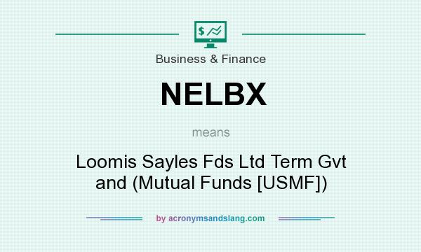 What does NELBX mean? It stands for Loomis Sayles Fds Ltd Term Gvt and (Mutual Funds [USMF])