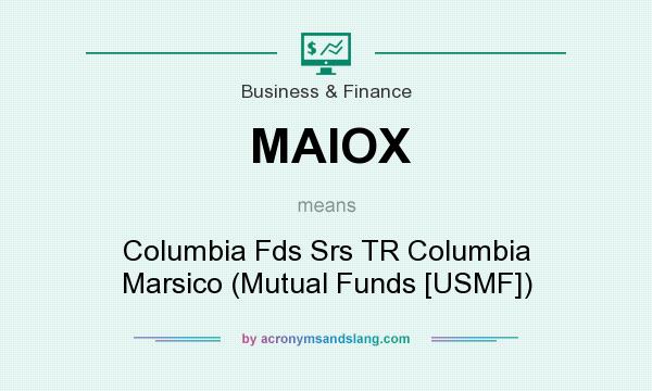 What does MAIOX mean? It stands for Columbia Fds Srs TR Columbia Marsico (Mutual Funds [USMF])