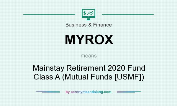 What does MYROX mean? It stands for Mainstay Retirement 2020 Fund Class A (Mutual Funds [USMF])