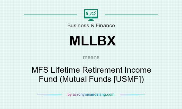 What does MLLBX mean? It stands for MFS Lifetime Retirement Income Fund (Mutual Funds [USMF])
