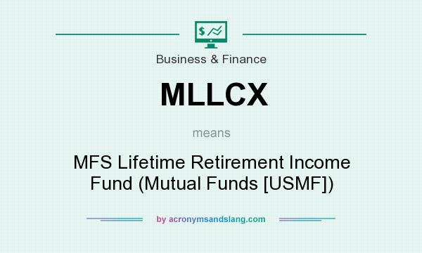 What does MLLCX mean? It stands for MFS Lifetime Retirement Income Fund (Mutual Funds [USMF])