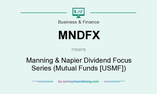 What does MNDFX mean? It stands for Manning & Napier Dividend Focus Series (Mutual Funds [USMF])