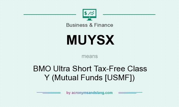 What does MUYSX mean? It stands for BMO Ultra Short Tax-Free Class Y (Mutual Funds [USMF])